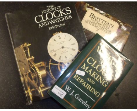 Three hardback clock and watch books including 'Watch and Clock Making and Repairing' by W. J. Gazeley, 'Brittens Watch and  