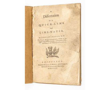 Alston, Charles. A Dissertation on Quick-Lime and Lime-Water, Edinburgh: W. Sands, A. Murray, J. Cochran, 1752. Scarce pamphl
