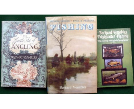 3 x Venables, B - "The Gentle Art Of Fishing" 1st ed 1955, H/b, D/j, fine, "Fishing" 1st ed 1953, H/b, D/j, fine and "Freshwa