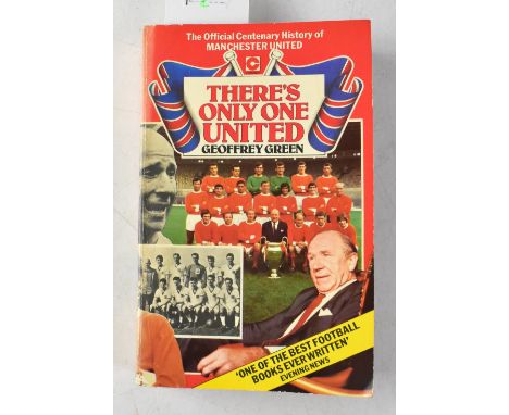 MANCHESTER UNITED; 'There's Only One United', by Geoffrey Green, signed by Bill Foulkes, Danny Blanchflower, Matt Busby, Jimm