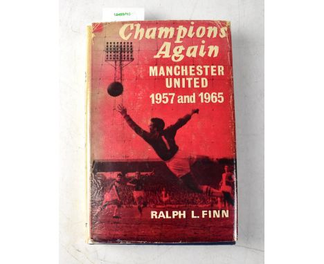 MANCHESTER UNITED; 'Champions Again: Manchester United 1957 and 1965', bearing the signatures of Matt Busby and Jimmy Murphy.