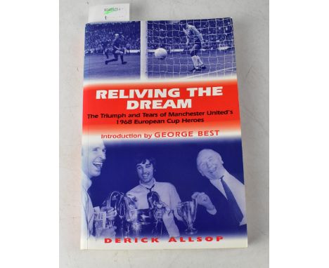 MANCHESTER UNITED; 'Reliving The Dream', signed by George Best, Bill Foulkes, etc.We have not authenticated these signatures,