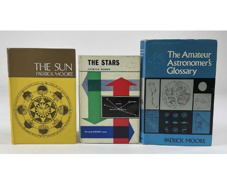 PATRICK MOORE; 'The Sun', 1968, together with 'The Stars', 1962, and 'The Amateur Astronomer's Glossary', 1967, each a first 