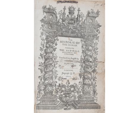 Plinius Secundus, Gaius  The Historie of the World London: G.B. [George Bishop], 1601. First edition in English, folio, 2 vol