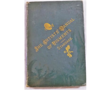 The Artists' Manual of Pigments' by H C Standage, published by Crosby Lockwood and Son, 1896 third edition revised, with gilt