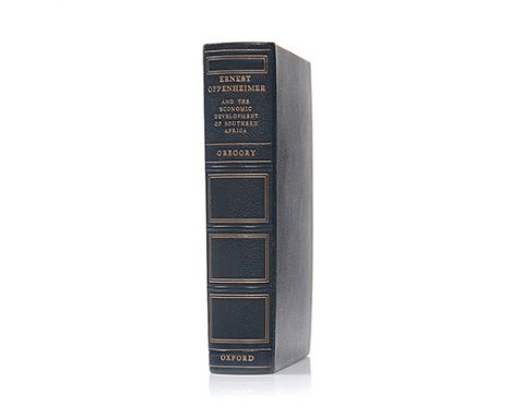 GREGORY, THEODORE ERNEST OPPENHEIMER AND THE ECONOMIC DEVELOPMENT OF SOUTH AFRICA Cape Town: Oxford University Press, 1962 Fi