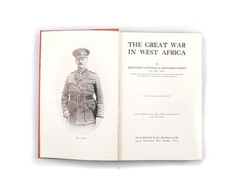 Gorges, E. Howard Brig-Gen. THE GREAT WAR IN WEST AFRICA London: Hutchinson & Co Ltd, 1930 First edition. With frontis, 191 o