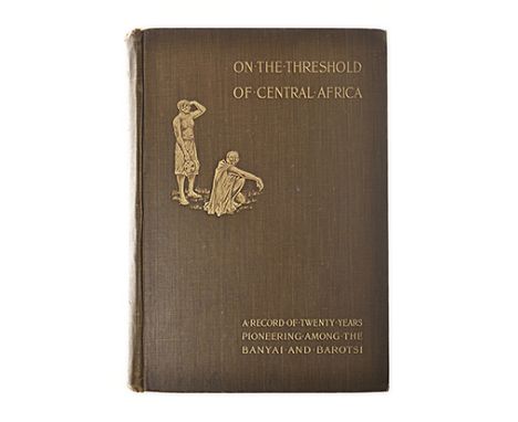 Coillard, Francois ON THE THRESHOLD OF CENTRAL AFRICA: A RECORD OF TWENTY YEARS' PIONEERING AMONG THE BAROTSI OF THE UPPER ZA