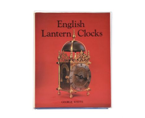 Ɵ WHITE, GEORGEENGLISH LANTERN CLOCKSAntique Collectors' Club, Woodbridge 1989, dj.Condition Report: A very clean copy for it