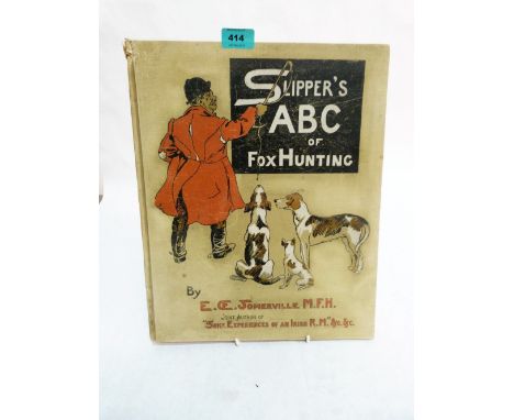 A volume, Slipper's ABC of Fox Hunting, Edith Somerville M.F.H. Pub: Longmans, Green & Co 1903