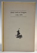 Hamilton, David - signed - 'Early Golf in Glasgow 1589 -1787' publ'd in 1985 no 4/250 ltd ed copies,