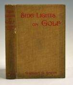 Smith, Garden G - 'Side Lights on Golf' London, Sisley's, 1st ed, c1907, in cloth, 153p, having wear