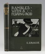 Roscoe, E. S. - Rambles with a Fishing-Rod, published by George A. Morton, Edinburgh, 1906, second