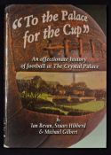 Crystal Palace 'To the Palace for the Cup' an affectionate history of Football at The Crystal Palace