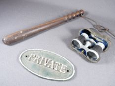 WOODEN POLICE TRUNCHEON, cased opera glasses and a cast iron door sign 'Private'