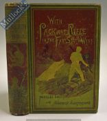 With Pack And Rifle In The Far South West by Achilles Daunt 1886 Book - First edition. A 389 page