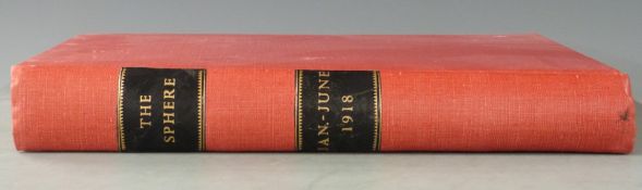 The Sphere, An Illustrated Newspaper for the Home January-June 1918 (Nos 937-985) illustrated