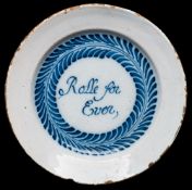 A Bristol blue and white delftware 'Electioneering' plate: inscribed 'Rolle for Ever' within a