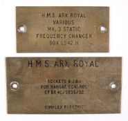HMS Ark Royal. Two brass identification plaques: one for 'Sockets & J.B.s For hanger Control' 6.