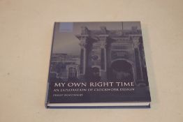 PHILIP WOODWARD - 'MY OWN RIGHT TIME. AN EXPLORATION OF CLOCKWORK DESIGN', hardback book published