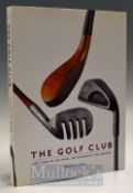 Ellis, Jeffery B - “The Golf Club – 400 years of The Good, The Beautiful and The Creative” 1st ed