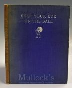 Broome, J.E - “Keep Your Eye on The Ball” 1st ed 1936 – blue pictorial cloth – spine faded -