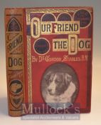 1889 Our Friend The Dog Book by Gordon Stables. A comprehensive 458 page book with 14 full page