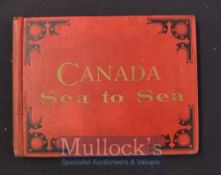 Canada - ‘Canada From Sea To Sea’ by G. Mercer Adam Toronto 1888 Picture Book A largely Tourist