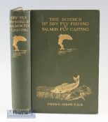 Shaw^ Fred G – The Science of Dry Fly Fishing and Salmon Fly Casting^ 1907 2nd edition^ with