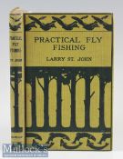 St John, Larry (USA) - “Practical Fly Fishing” 1923 reprint – publ’d Macmillan & Co New York -