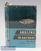 Taylor, Fred - “Angling in Earnest” 2nd ed 1962 publ’d MacGibbon & Key London c/w the original