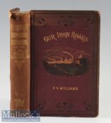 Our Iron Roads by Frederick S Williams 1883 a fine impressive 514 page book with over 140