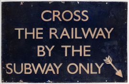 A BR(E) enamel station sign 'Cross The Railway By The Subway Only': with arrow bottom right corner,