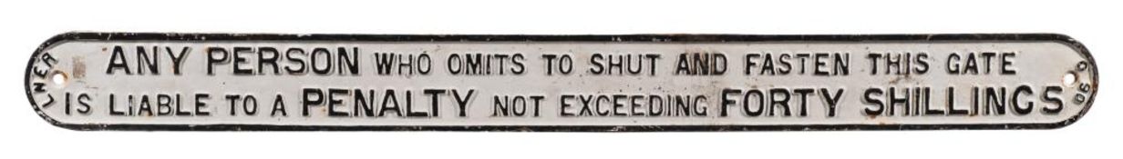 A LNER cast iron notice 'Any Person Who Omits To Shut and Fasten This Gate Is Liable To A Penalty