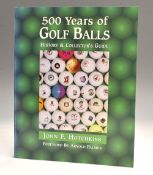 Hotchkiss, John F - “500 Years of Golf Balls – History and Collector’s Guide” 1st ed 1997 in the