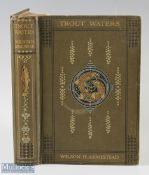 Armistead, Wilson H – “Trout Waters Management and Angling” 1920 published by A & C Black Ltd,