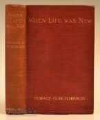 Hutchinson, Horace G - “When Life Was New” 1st edition 1911 published Smith, Elder and co-London