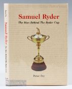 Fry, Peter - signed – “Samuel Ryder – The Man behind The Ryder Cup” publ’d in 2000 ltd ed no 269/500