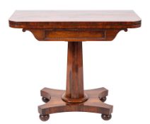 A Regency or George IV rosewood card table, circa 1820,