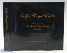 Macpherson, Scott - 'Golf's Royal Clubs' Honoured by the British Royal Family 1833-2013, pub' 2014