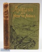Burgess, J T - Angling and How to Angle, a Practical Guide to Bait-fishing, Trolling, Spinning and