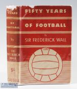 1935 Fifty Years of Football Book by Sir Frederick Wall, H/B with D/J, Sir Frederick Wall was the