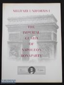 The Imperial Guard of Napoleon Bonaparte 'Military Uniforms I' large format book, The Ariel Press,