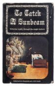 G.A. Household and L.M.H. Smith (eds.). 'To Catch a Sunbeam. Victorian Reality through the Magic