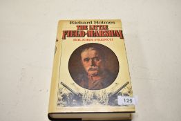 A signed hard back copy of the British Field Marshall sir John French, By Richard Holmes.