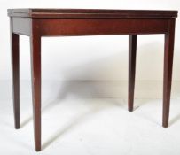 18TH CENTURY GEORGE III MAHOGANY CARD - GAMES TABLE