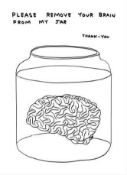 David Shrigley (b.1968) Please Remove Your Brain From My Jar, 2020 from the Black and White #2