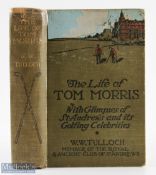 Tulloch, W W - The Life of Tom Morris 1st ed 1908 publ'd T Werner Laurie, London, 334pp,