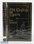 1891 Old English Sports Pastimes & Customs by P H Ditchfield M A, in decorative green boards G