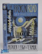 Travel - Patrick Leigh Fermor - The Broken Road, first edition 2013, posthumously published final